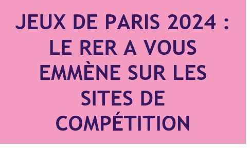 Jeux de Paris 2024 : le RER A vous emmène sur les sites de compétition